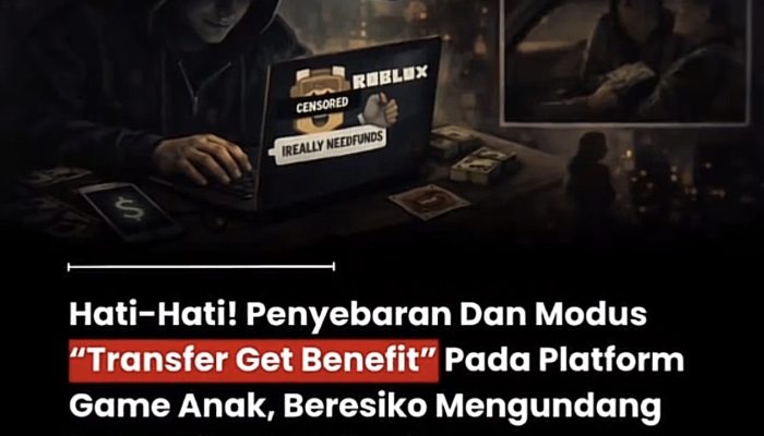 Hati-Hati! Penyebaran Dan Modus “Transfer Get Benefit” Pada Platform Game Anak, Beresiko Mengundang Seksualitas Dan Penipuan